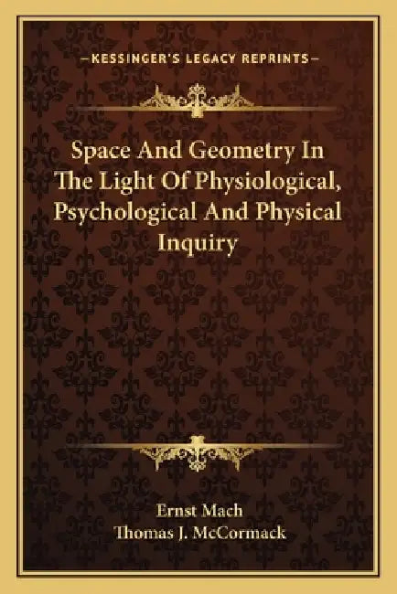 Space And Geometry In The Light Of Physiological, Psychological And Physical Inquiry by Ernst Mach, Thomas J. McCormack
