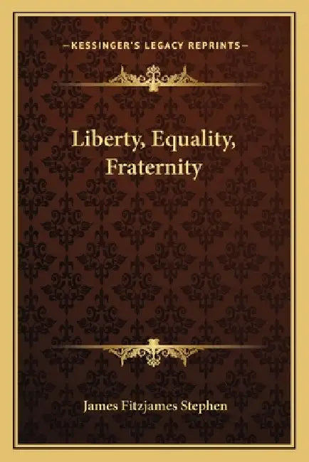 Liberty, Equality, Fraternity by James Fitzjames Stephen