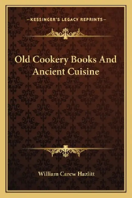 Old Cookery Books and Ancient Cuisine by William Carew Hazlitt