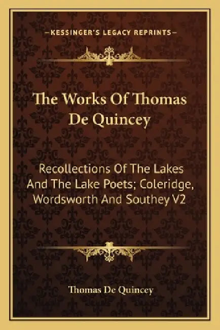 The Works of Thomas de Quincey: Recollections of the Lakes and the Lake Poets; Coleridge, Wordsworth and Southey V2 by Thomas de Quincey