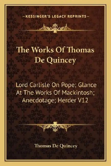 The Works Of Thomas De Quincey: Lord Carlisle On Pope; Glance At The Works Of Mackintosh; Anecdotage; Herder V12 by Thomas de Quincey
