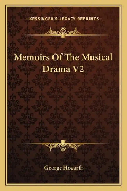 Memoirs Of The Musical Drama V2 by George Hogarth