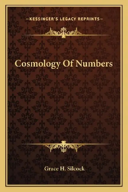 Cosmology Of Numbers by Grace H. Silcock