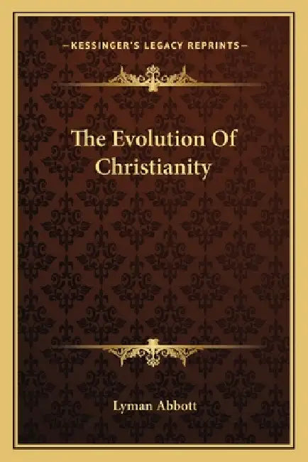 The Evolution Of Christianity by Lyman Abbott