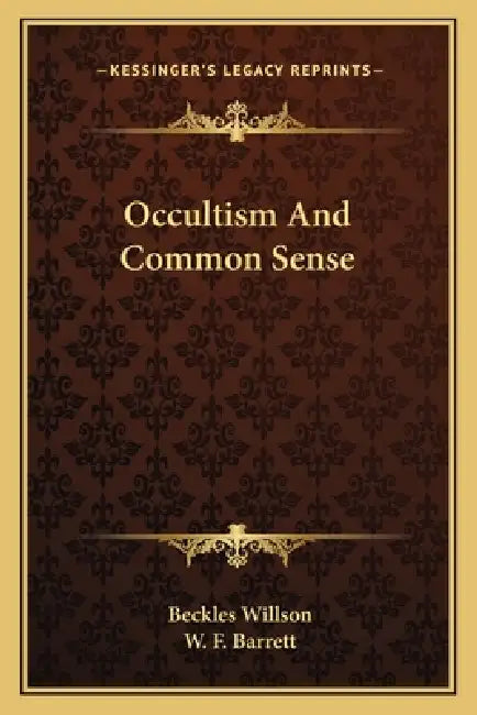 Occultism And Common Sense by Beckles Willson, W. F. Barrett