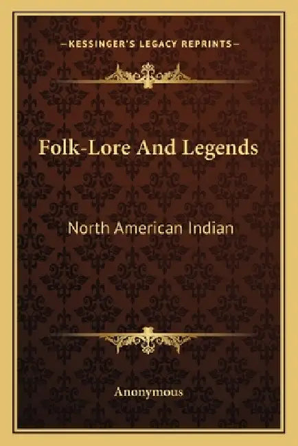 Folk-Lore And Legends: North American Indian by Anonymous