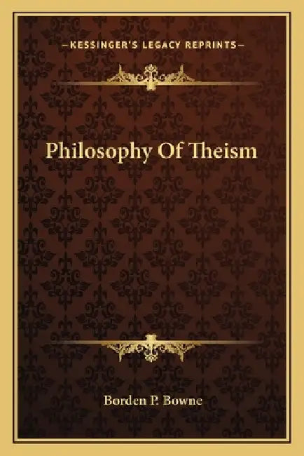Philosophy Of Theism by Borden P. Bowne