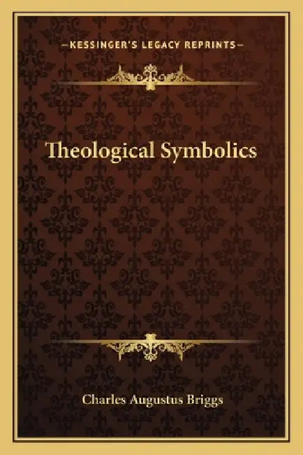 Theological Symbolics by Charles Augustus Briggs