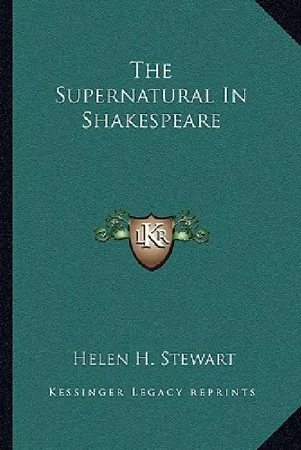 The Supernatural In Shakespeare by Helen H. Stewart