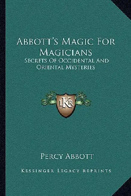 Abbott's Magic For Magicians: Secrets Of Occidental And Oriental Mysteries by Percy Abbott