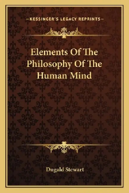 Elements Of The Philosophy Of The Human Mind by Dugald Stewart