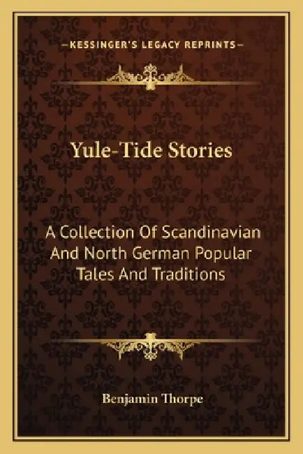 Yule-Tide Stories: A Collection Of Scandinavian And North German Popular Tales And Traditions by Benjamin Thorpe