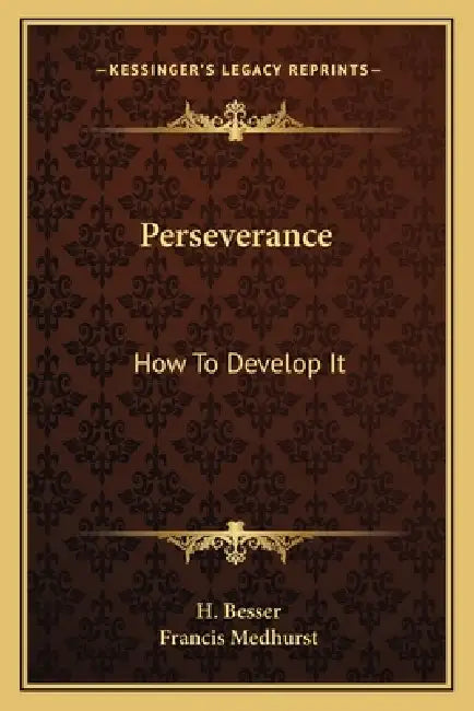 Perseverance: How To Develop It by H. Besser, Francis Medhurst