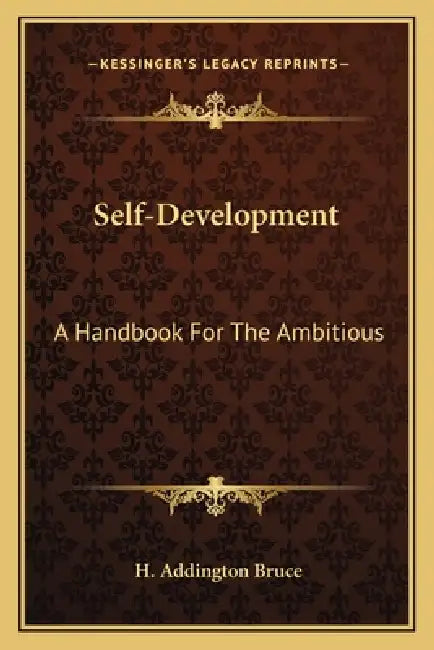 Self-Development: A Handbook For The Ambitious by H. Addington Bruce