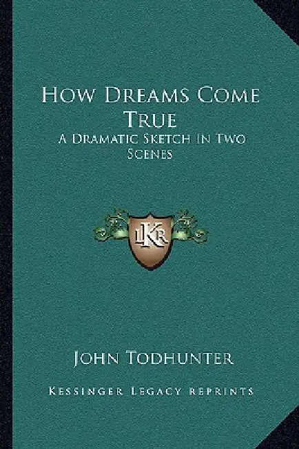 How Dreams Come True: A Dramatic Sketch In Two Scenes by John Todhunter