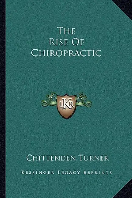 The Rise Of Chiropractic by Chittenden Turner
