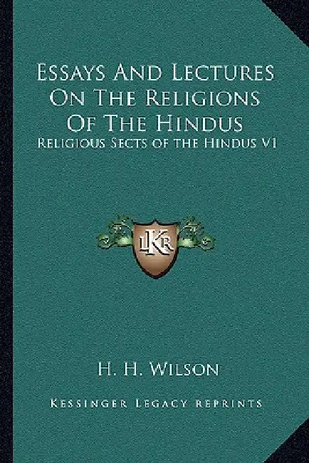 Essays And Lectures On The Religions Of The Hindus: Religious Sects of the Hindus V1 by H. H. Wilson