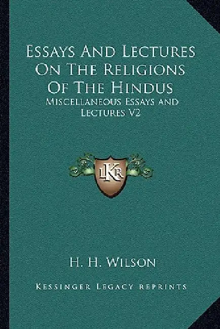 Essays And Lectures On The Religions Of The Hindus: Miscellaneous Essays and Lectures V2 by H. H. Wilson