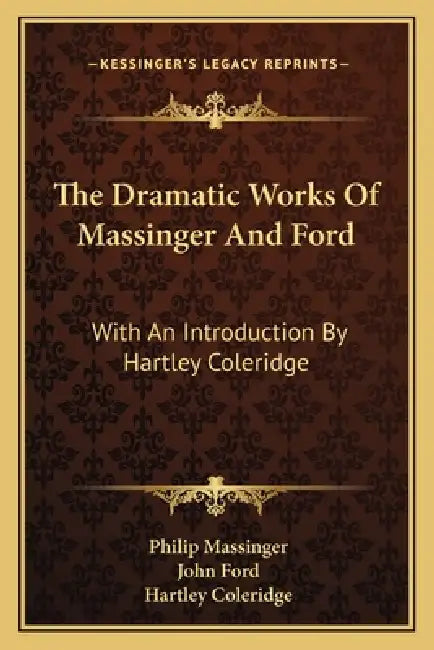 The Dramatic Works Of Massinger And Ford: With An Introduction By Hartley Coleridge by Philip Massinger, John Ford, Hartley Coleridge