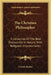 The Christian Philosopher: A Collection Of The Best Discoveries In Nature, With Religious Improvements by Cotton Mather