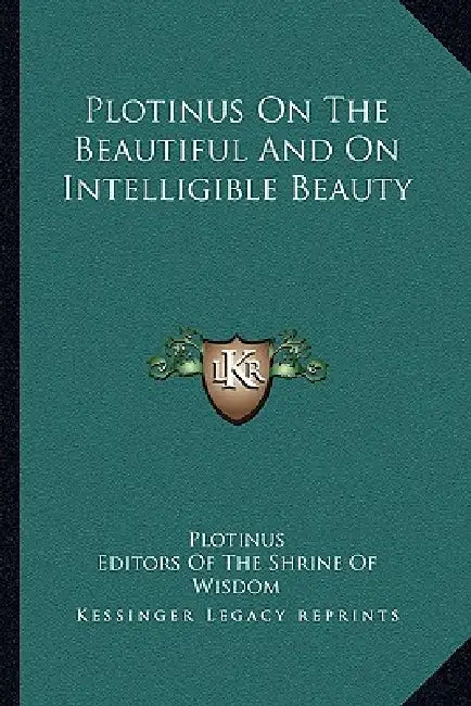 Plotinus On The Beautiful And On Intelligible Beauty by Plotinus, Editors of the Shrine of Wisdom, Thomas Taylor