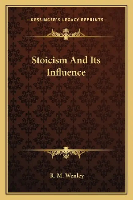 Stoicism And Its Influence by R. M. Wenley
