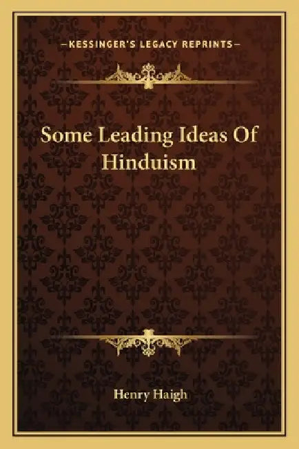 Some Leading Ideas Of Hinduism by Henry Haigh