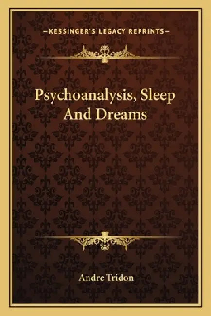 Psychoanalysis, Sleep And Dreams by Andre Tridon