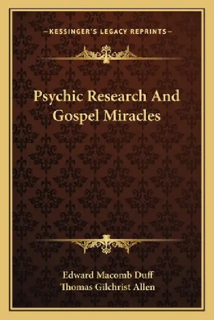 Psychic Research And Gospel Miracles by Edward Macomb Duff, Thomas Gilchrist Allen