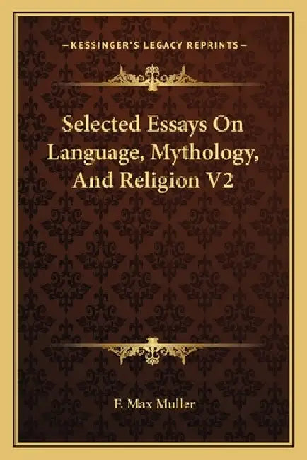 Selected Essays On Language, Mythology, And Religion V2 by F. Max Muller