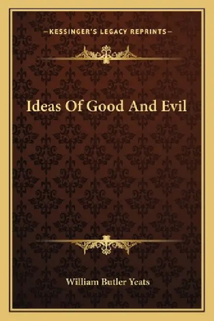 Ideas Of Good And Evil by William Butler Yeats