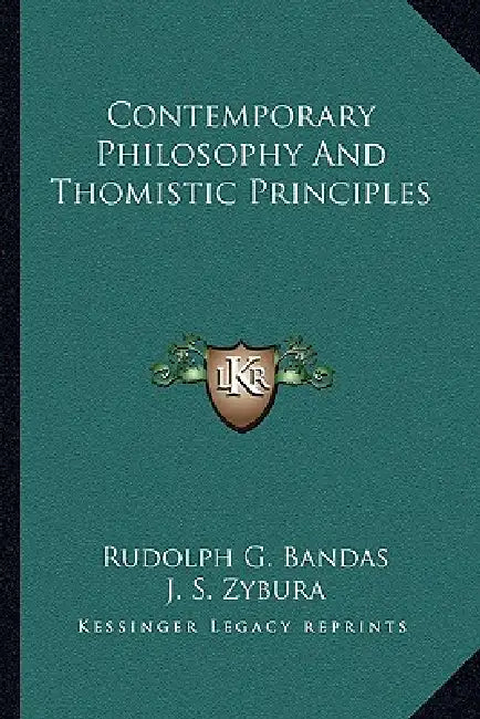 Contemporary Philosophy And Thomistic Principles by Rudolph G. Bandas, J. S. Zybura