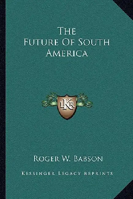 The Future Of South America by Roger W. Babson