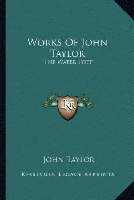 Works Of John Taylor: The Water Poet by John Taylor