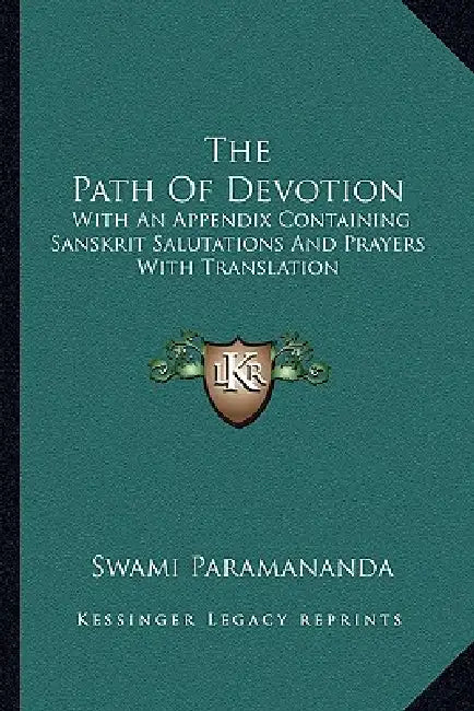 The Path Of Devotion: With An Appendix Containing Sanskrit Salutations And Prayers With Translation by Swami Paramananda