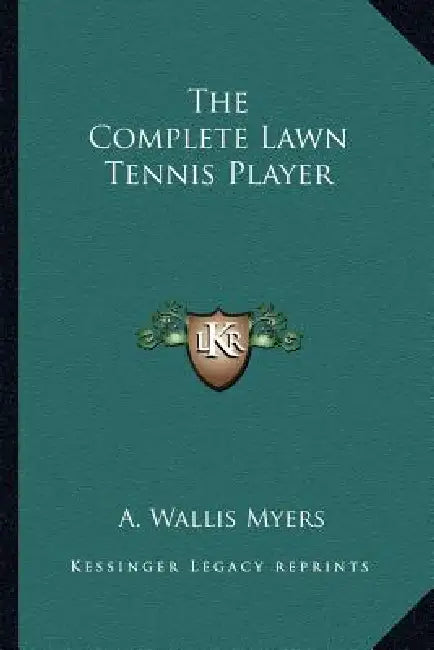 The Complete Lawn Tennis Player by A. Wallis Myers