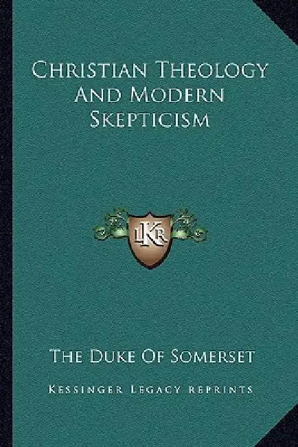 Christian Theology And Modern Skepticism by The Duke of Somerset