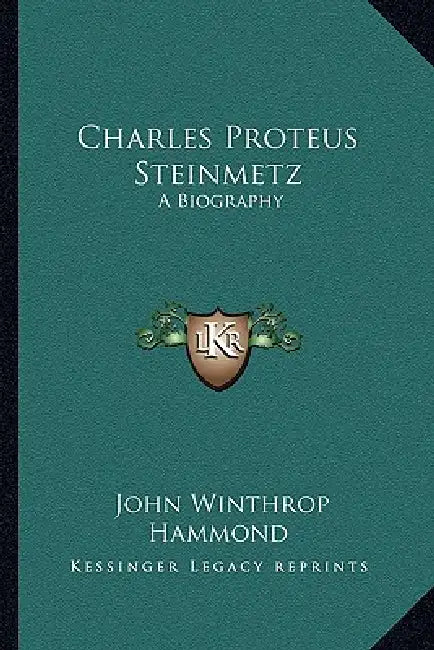 Charles Proteus Steinmetz: A Biography by John Winthrop Hammond