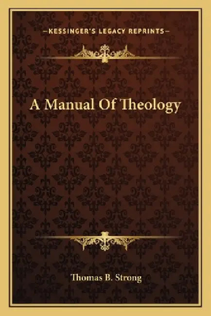 A Manual Of Theology by Thomas B. Strong