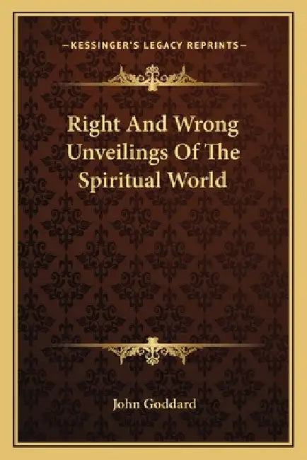 Right And Wrong Unveilings Of The Spiritual World by John Goddard