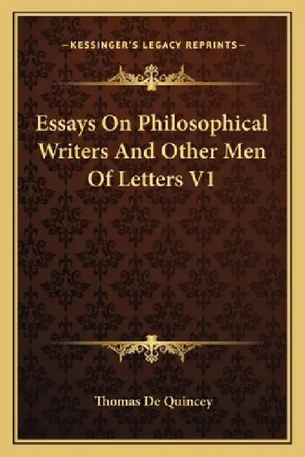Essays On Philosophical Writers And Other Men Of Letters V1 by Thomas de Quincey
