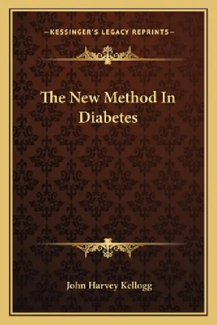 The New Method In Diabetes by John Harvey Kellogg