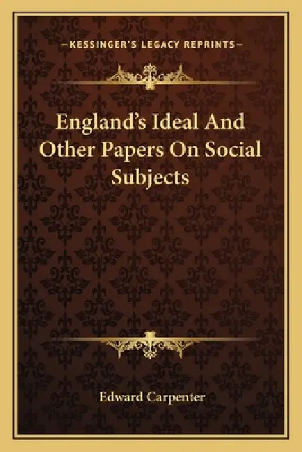 England's Ideal And Other Papers On Social Subjects by Edward Carpenter