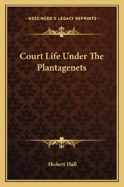 Court Life Under The Plantagenets by Hubert Hall
