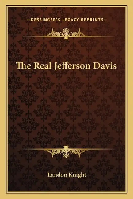 The Real Jefferson Davis by Landon Knight