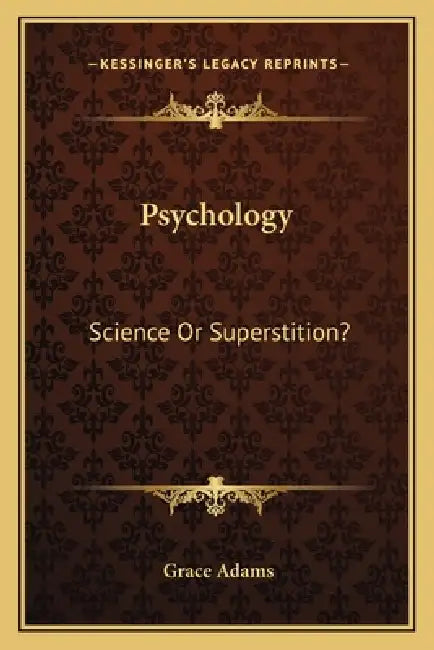 Psychology: Science Or Superstition? by Grace Adams