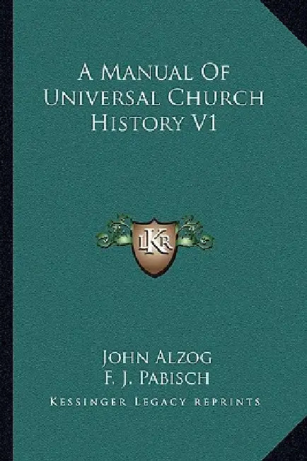 A Manual Of Universal Church History V1 by John Alzog, F. J. Pabisch, Thomas S. Byrne