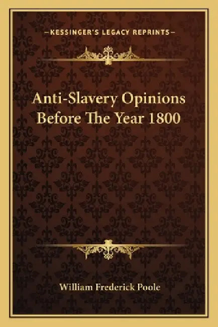 Anti-Slavery Opinions Before The Year 1800 by William Frederick Poole