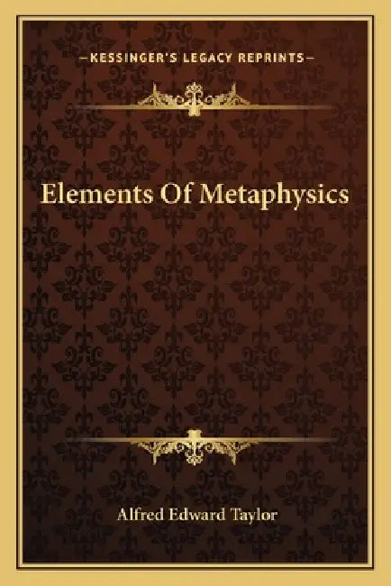 Elements Of Metaphysics by Alfred Edward Taylor
