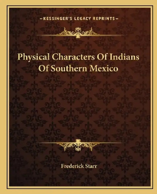 Physical Characters Of Indians Of Southern Mexico by Frederick Starr